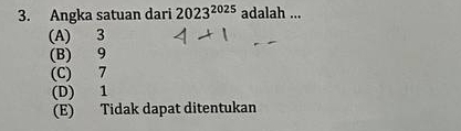 Angka satuan dari 2023^(2025) adalah ...
(A) 3
(B) 9
(C) 7
(D) 1
(E) Tidak dapat ditentukan