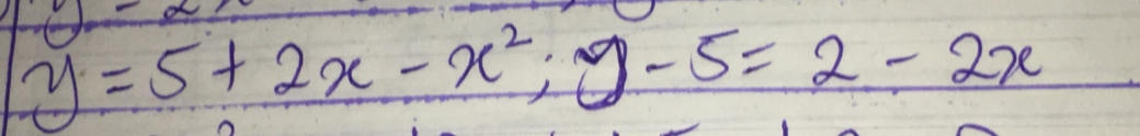 * 0
y=5+2x-x^2; y-5=2-2x