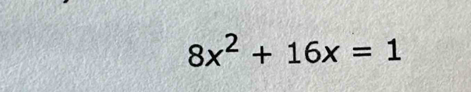 8x^2+16x=1