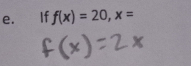 If f(x)=20, x=