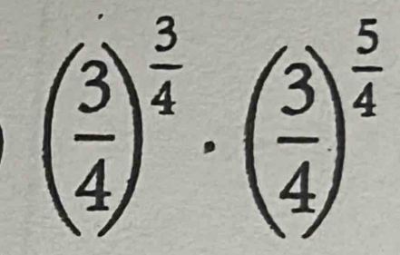 ( 3/4 )^ 3/4 · ( 3/4 )^ 5/4 