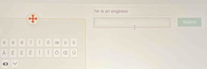 he is an engineer 
Submil 
è é ê ↑ ô œ ù 
A É É É ↑ ǐ Ô CE ù