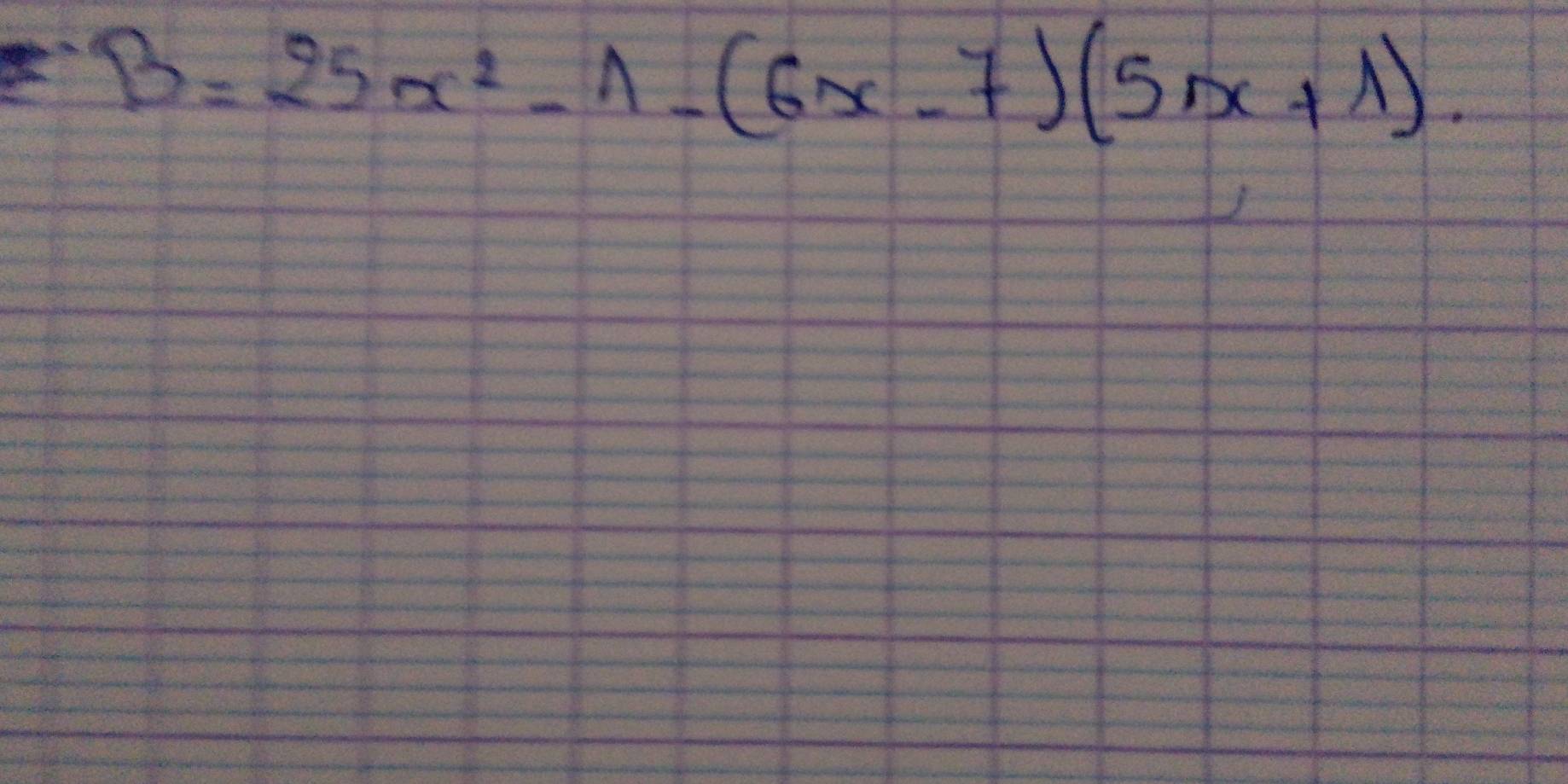 B=25x^2-1-(6x-7)(5x+1)