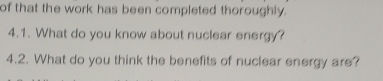 of that the work has been completed thoroughly. 
4.1. What do you know about nuclear energy? 
4.2. What do you think the benefits of nuclear energy are?