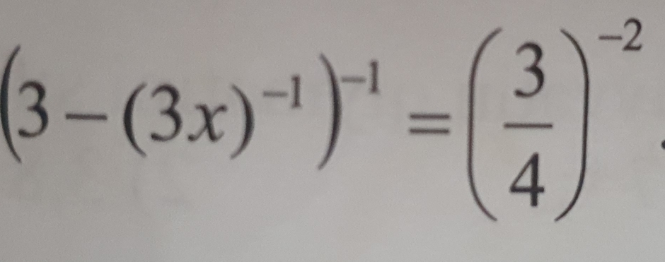 (3-(3x)^-1)^-1=( 3/4 )^-2