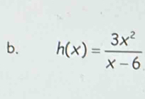 h(x)= 3x^2/x-6 