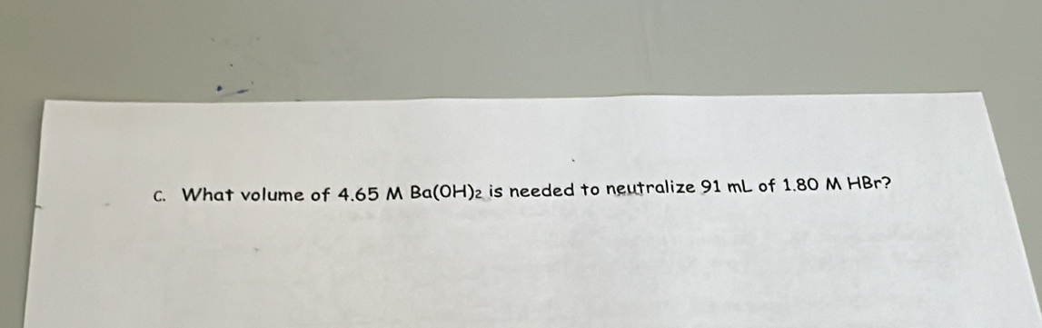 What volume of 4.65 M Ba(OH)₂ is needed to neutralize 91 mL of 1.80 M HBr?