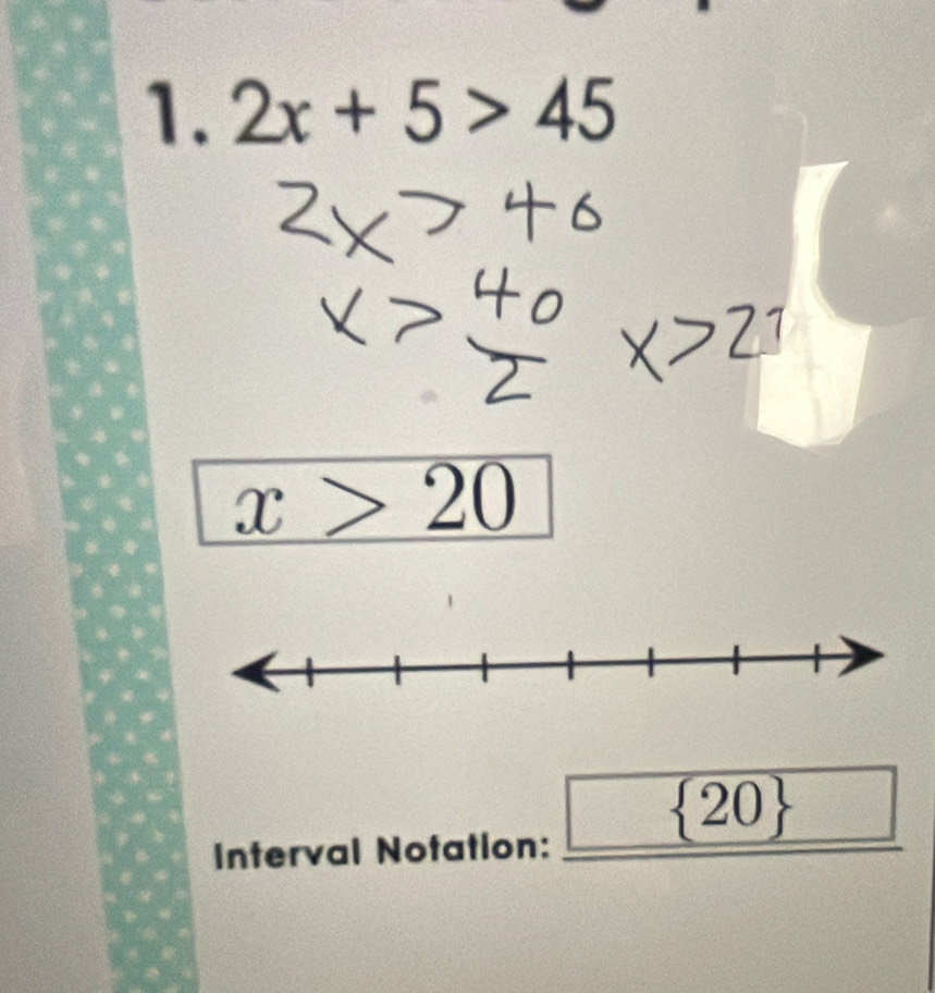 2x+5>45
x>20
 20
Interval Notation: