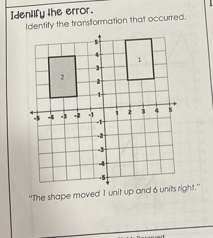 Idenlify the error. 
ify the transformation that occurred. 
“The shape moved 1 unit up and ht.”