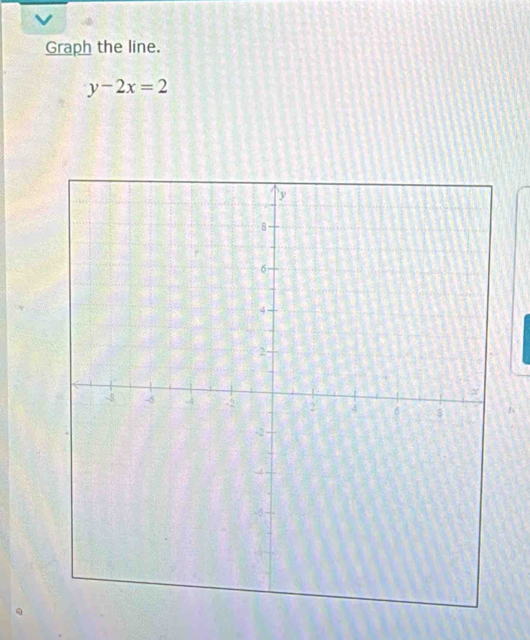 Graph the line.
y-2x=2