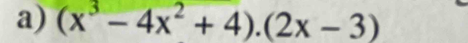 (x^3-4x^2+4).(2x-3)