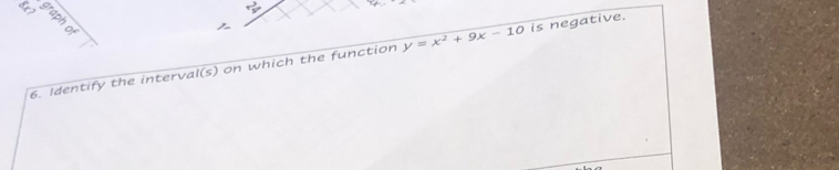 Identify the interval(s) on which the function y=x^2+9x-10 is negative.