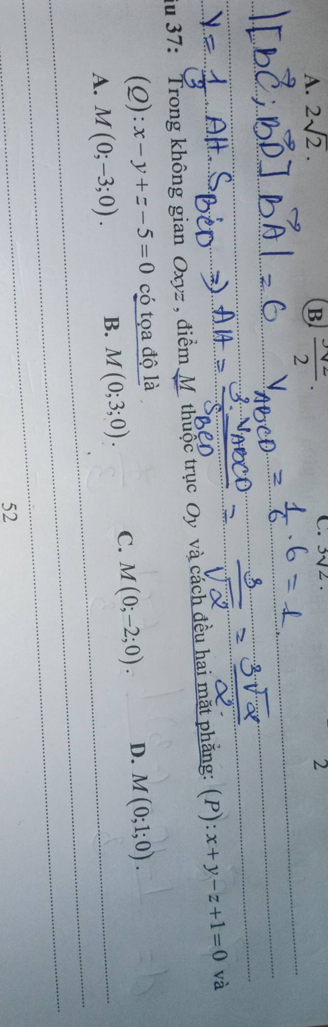 A. 2sqrt(2). B frac 3surd 22·
C. 3sqrt(2)
2
_
_
_
_
_
_iu 37: Trong không gian Oxyz , điểm M thuộc trục Oy và cách đều hai mặt phẳng: (P): x+y-z+1=0 và
(Q): x-y+z-5=0 có tọa độ là
D. M(0;1;0).
_A. M(0;-3;0).
B. M(0;3;0).
C. M(0;-2;0). 
_
_
52