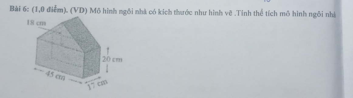 (1,0 điểm). (VD) Mô hình ngôi nhà có kích thước như hình vẽ .Tính thể tích mô hình ngôi nhà