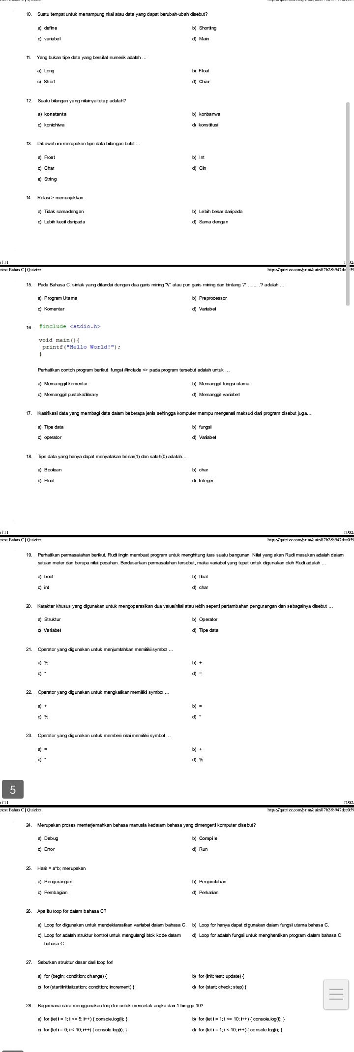 Lebih besar daripada 
20. Karakter khusus yang digunakan untuk mengoperasikan dua vallue/nilai atau lebiḥ seperti pertambahan pengurangan dan sebagainya disebut ... 
c) Loop for adaah struktur kontrol untuk mengulangi blok kode dalam d) Loop for adalah fungsii untuk menghentikan program dalam bahasa C