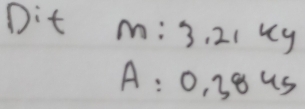 Dit m:3,21kg
A:0,3845