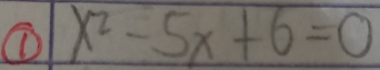 ① x^2-5x+6=0