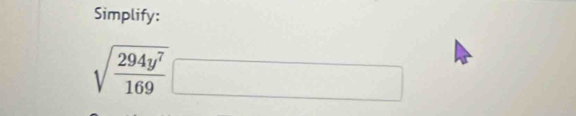 Simplify:
sqrt(frac 294y^7)169□
