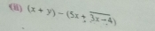 (ii) (x+y)-(5x+overline 3x-4)