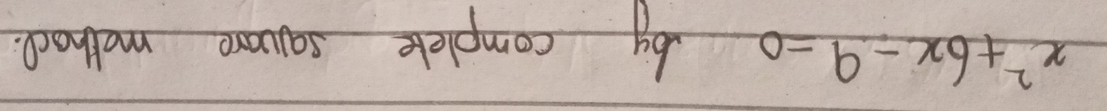 x^2+6x-9=0
by complete sauare mothod.