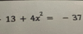 13+4x^2=-37