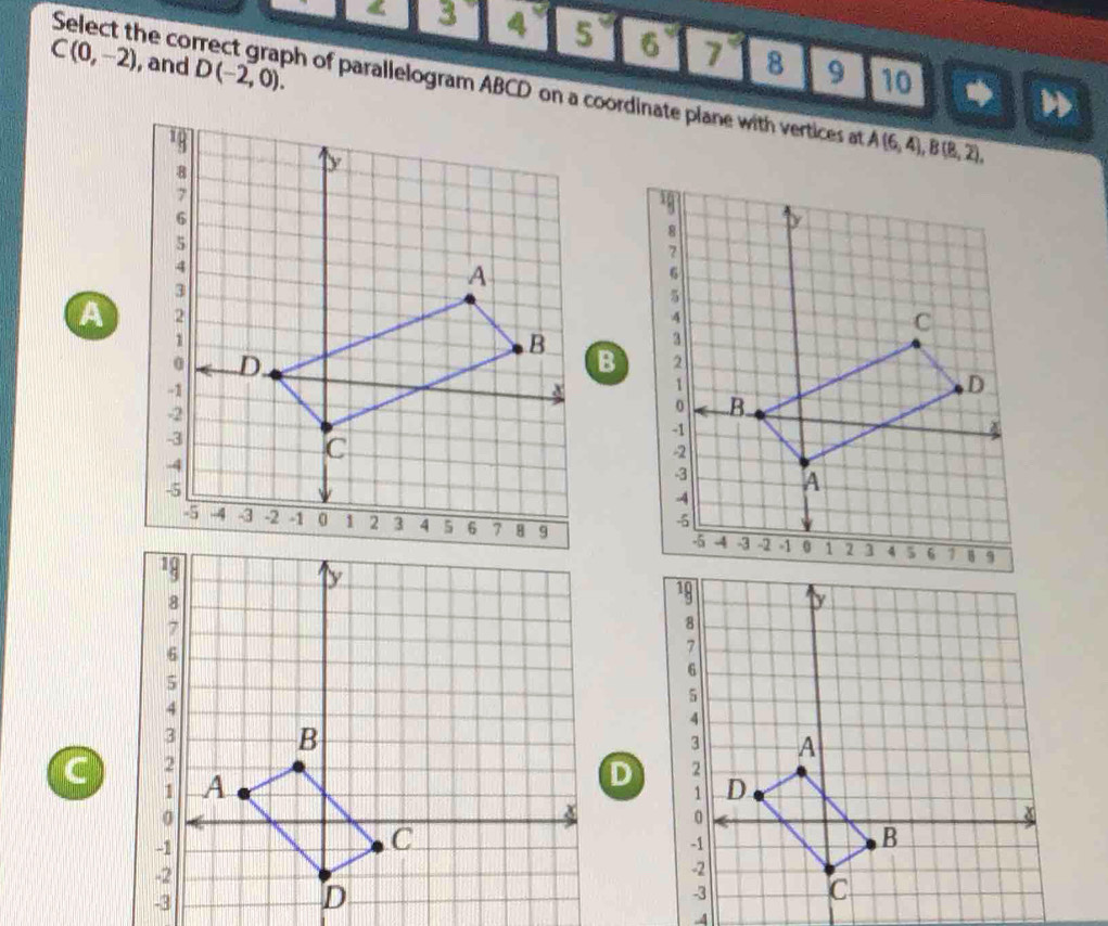 Select the co
3 4 5° 6 7 8 9 10
C(0,-2) , and D(-2,0). sh of parallelogram ABCD on a coordinate plane with vertices at
A(6,4), B(8,2),

a