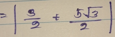 =| 3/2 + 5sqrt(3)/2 |