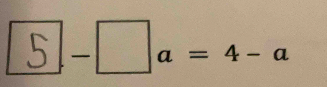 ⑤ - □a = 4 - a