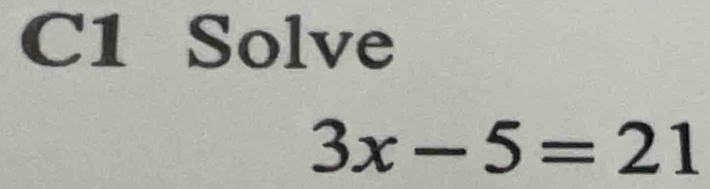 C1 Solve
3x-5=21