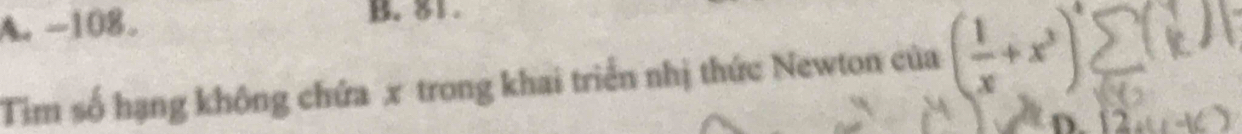 A. -108. B. 81.
Tim số hạng không chứa x trong khai triển nhị thức Newton của ( 1/x +x^3)sumlimits (k
n 12
