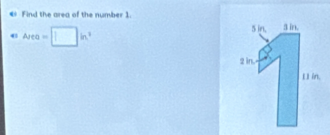 Find the area of the number 1.
Area=□ in^2