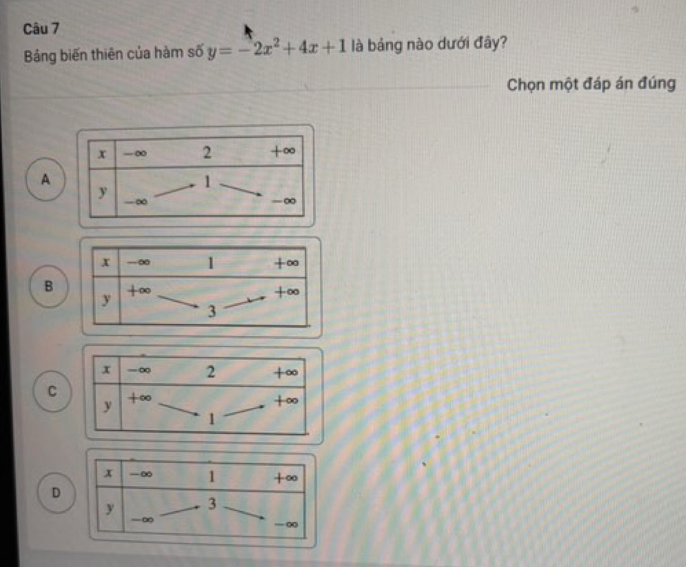 Bảng biến thiên của hàm số y=-2x^2+4x+1 llà bảng nào dưới đây?
Chọn một đáp án đúng
A
B
C
D