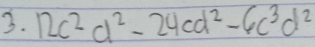 12c^2d^2-24cd^2-6c^3d^2