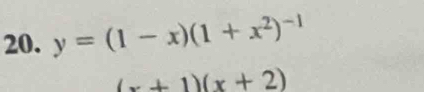 y=(1-x)(1+x^2)^-1
(x+1)(x+2)