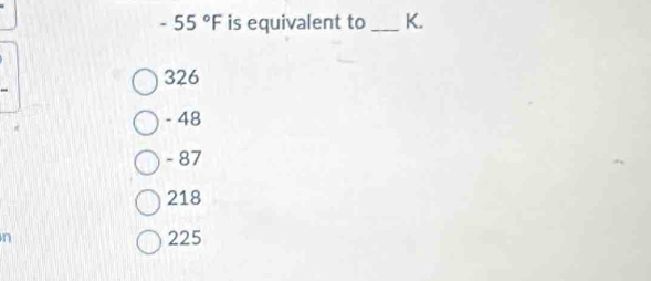 -55°F is equivalent to _ K.
326
- 48
- 87
218
n 225