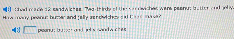 Solved: Chad made 12 sandwiches. Two-thirds of the sandwiches were ...