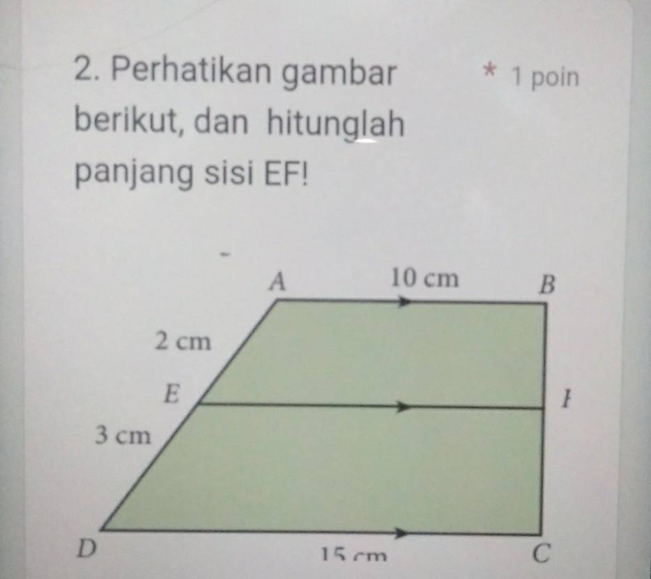 Perhatikan gambar * 1 poin 
berikut, dan hitunglah 
panjang sisi EF!