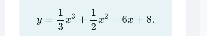 y= 1/3 x^3+ 1/2 x^2-6x+8.