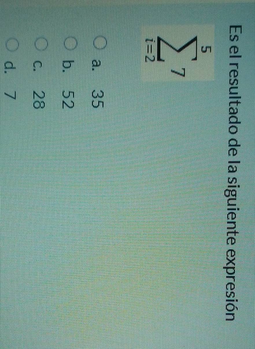 Es el resultado de la siguiente expresión
a. 35
b. 52
c. 28
d. 7