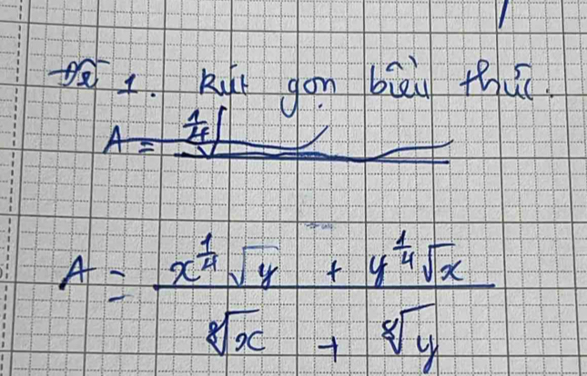 Kut gon bāi thu
A=_  1/4 
A=frac x^(frac 1)3sqrt(y)+y^(frac 1)4sqrt(x)sqrt[3](x)+sqrt[3](y)