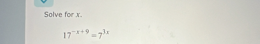 Solve for x.
17^(-x+9)=7^(3x)
