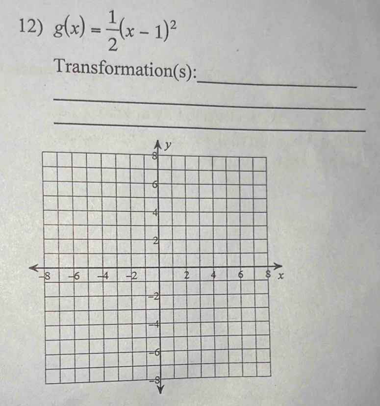 g(x)= 1/2 (x-1)^2
_ 
Transformation(s): 
_ 
_