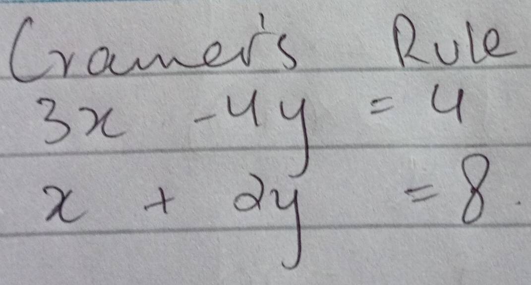 Cramer's Rule
3x-4y=4
x+2y=8