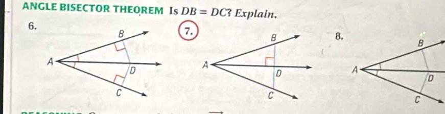 ANGLE BISECTOR THEOREM Is DB=DC 3 Explain. 
6. 
8.