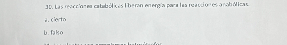 Las reacciones catabólicas liberan energía para las reacciones anabólicas.
a. cierto
b. falso