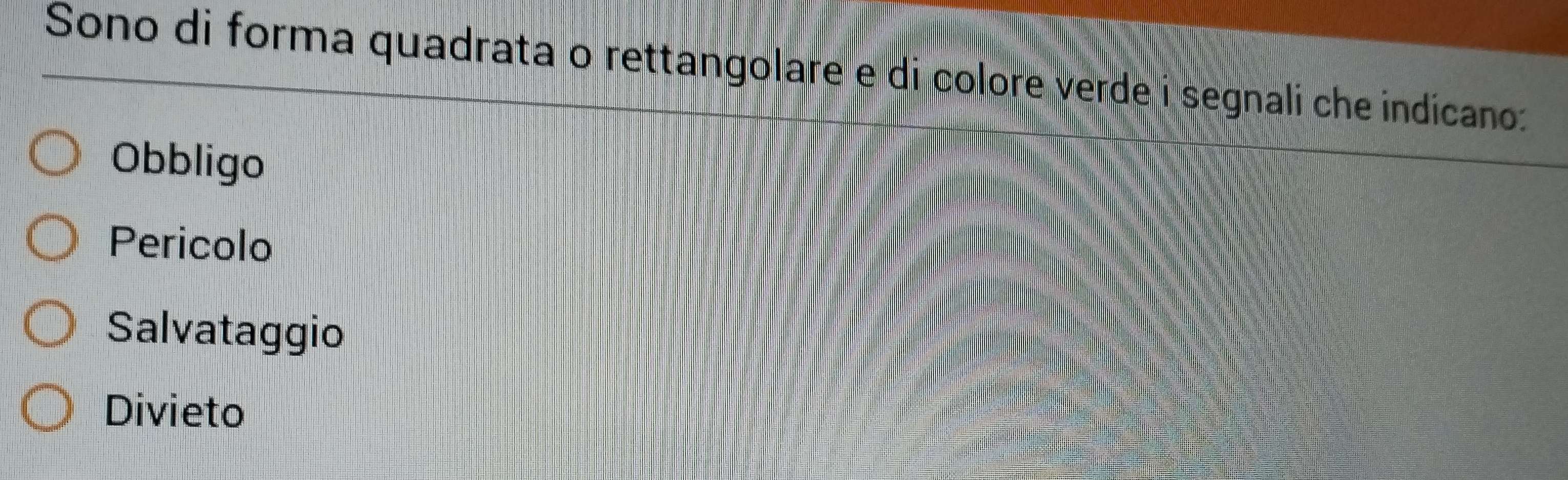 Sono di forma quadrata o rettangolare e di colore verde i segnali che indicano:
Obbligo
Pericolo
Salvataggio
Divieto