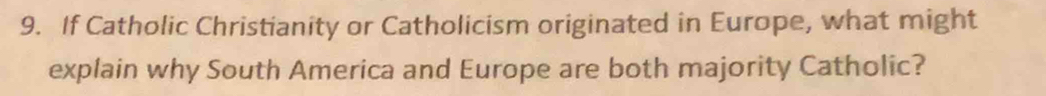 If Catholic Christianity or Catholicism originated in Europe, what might 
explain why South America and Europe are both majority Catholic?