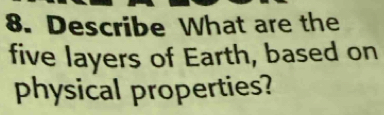 Describe What are the 
five layers of Earth, based on 
physical properties?