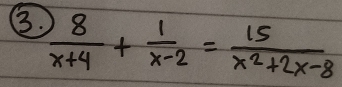  8/x+4 + 1/x-2 = 15/x^2+2x-8 