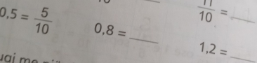  11/10 = _
0.5= 5/10  0,8=
_ 
u a e
1,2= _